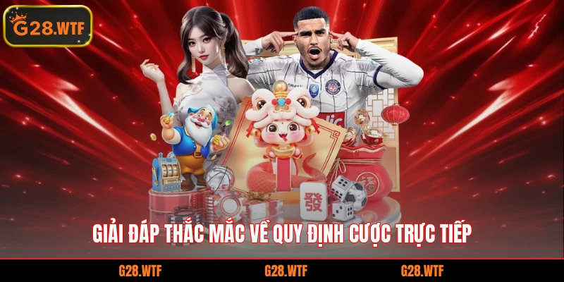 Giải đáp thắc mắc về quy định cược trực tiếp