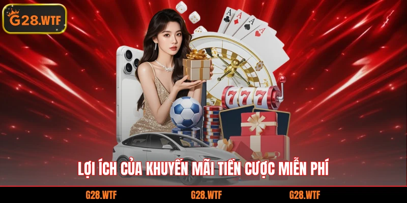 Lợi ích của khuyến mãi tiền cược miễn phí