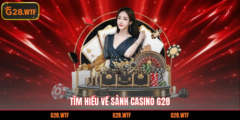 Tìm hiểu về sảnh casino G28