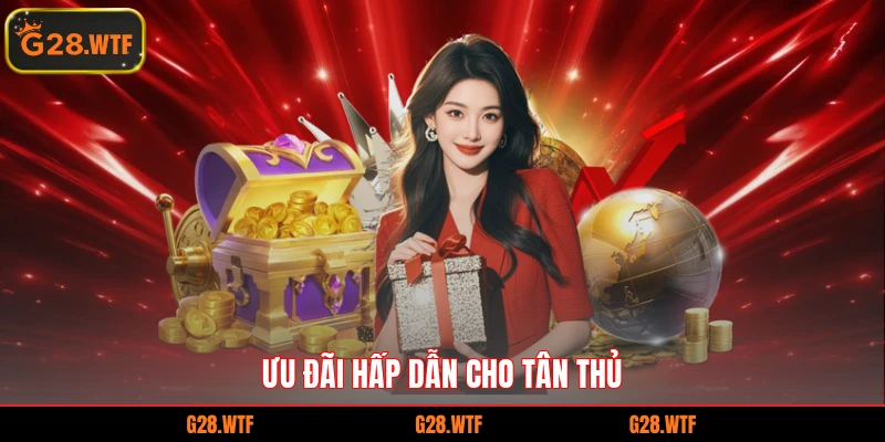 Ưu đãi hấp dẫn cho tân thủ